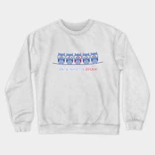 Don't be afraid to be different Crewneck Sweatshirt